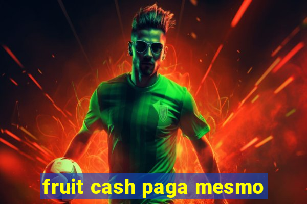 fruit cash paga mesmo